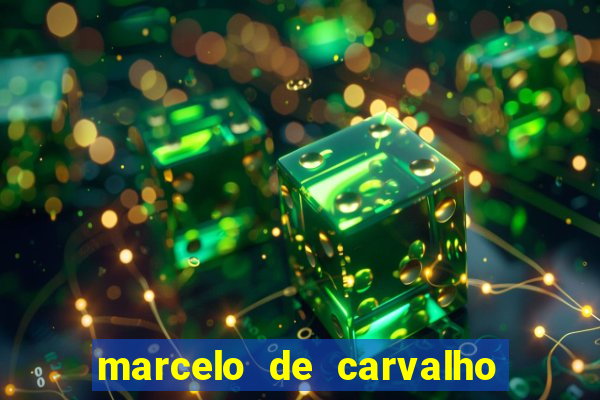 marcelo de carvalho fortuna estimada